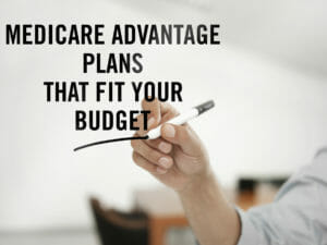 Medicare advantage plans that fits your budget